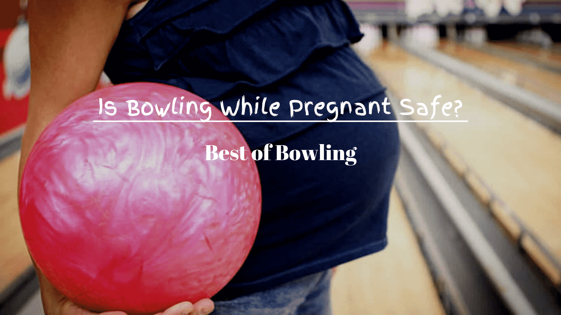 Bowling While Pregnant Is It Safe