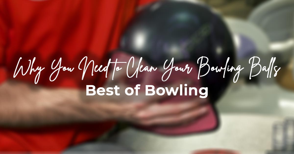Why You Need to Clean Your Bowling Balls